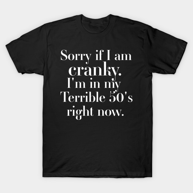 sorry if i am cranky i'm in my terrible 50's right now T-Shirt by DonVector